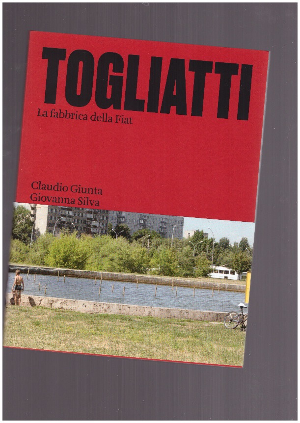 GIUNTA, Claudio; SILVA Giovanna - Togliatti – The FIAT Factory